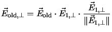 $\displaystyle \vec{E}_{\mathrm{old},\perp} =\vec{E}_{\mathrm{old}}\cdot \vec{E}_{1,\perp}
\cdot \frac{\vec{E}_{1,\perp}}{\Vert\vec{E}_{1,\perp}\Vert}$