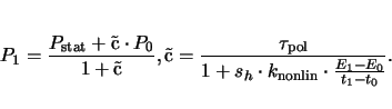 \begin{displaymath}
P_1 = \frac{P_\mathrm{stat} + \mbox{\ c} \cdot P_0}{1 + \mbo...
..._h \cdot k_\mathrm{nonlin} \cdot \frac{E_1 - E_0}{t_1 - t_0}}.
\end{displaymath}