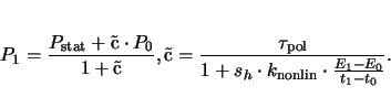 \begin{displaymath}
P_1 = \frac{P_\mathrm{stat} + \mbox{\ c} \cdot P_0}{1 + \mbo...
..._h \cdot k_\mathrm{nonlin} \cdot \frac{E_1 - E_0}{t_1 - t_0}}.
\end{displaymath}