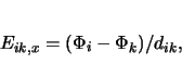 \begin{displaymath}
E_{ik,x}=(\Phi_i-\Phi_k)/d_{ik},
\end{displaymath}