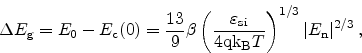 \begin{displaymath}
\Delta E_\mathrm{g} = E_0 - E_\mathrm{c}(0) = \frac{13}{9} ...
...extrm{B}$}}T}\right)^{1/3}
\vert E_\mathrm{n}\vert^{2/3}   ,
\end{displaymath}