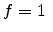 $f=1 $