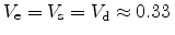 $\ensuremath{V_\textrm{e}}= \ensuremath{V_\textrm{s}}= \ensuremath{V_\textrm{d}}\approx 0.33 $