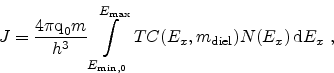 \begin{displaymath}
J = \frac{4\pi \ensuremath {\textrm{q}_0}m}{h^3} \int_{\ensu...
...m{diel}}) N(\ensuremath{E}_x) \mathrm{d} \ensuremath{E}_x  ,
\end{displaymath}