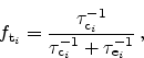 \begin{displaymath}
\ensuremath{f_{\textrm{t$_\mathit{i}$}}}=\frac{\ensuremath{\...
...^{-1}}+ \ensuremath{\tau_{\textrm{e$_\mathit{i}$}}^{-1}}}   ,
\end{displaymath}