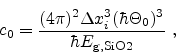 \begin{displaymath}
c_0 = \frac{(4 \pi)^2 \Delta x_i^3 (\hbar \Theta_0)^3 }{\hbar
\ensuremath{E}_\mathrm{g,SiO2}}  , \end{displaymath}