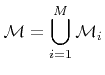 $\displaystyle {\mathcal{M}}=\bigcup_{i=1}^{{M}}{\mathcal{M}}_i$