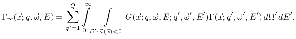 $\displaystyle {\Gamma}_{\text{re}}({\vec{x}};{q},{\vec{\omega}},{E})= \sum_{{q}...
...}',{E}' ) {\Gamma}({\vec{x}};{q}',{\vec{\omega}}',{E}')\,{d}{\Omega}'\,{d}{E}'.$