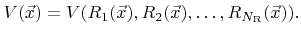 $\displaystyle {V}({\vec{x}}) = {V}({R}_1({\vec{x}}),{R}_2({\vec{x}}),\ldots,{R}_{{N}_\text{R}}({\vec{x}})) .$