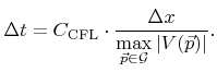 $\displaystyle \Delta{t}={C_\text{CFL}}\cdot\frac{{\Delta x}}{{\displaystyle\max_{{\vec{p}}\in{\mathcal{G}}} \left\vert{V}({\vec{p}})\right\vert}}.$