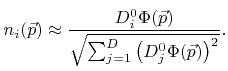 $\displaystyle {n}_i({\vec{p}}) \approx \frac{{D}^0_{i}{\Phi}({\vec{p}})}{\sqrt{\sum_{j=1}^{D}\left({D}^0_{j}{\Phi}({\vec{p}})\right)^2}}.$