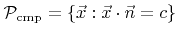 $ {\mathcal{P}}_{\text{cmp}}=\lbrace{\vec{x}}:{\vec{x}}\cdot{\vec{n}}={c}\rbrace$