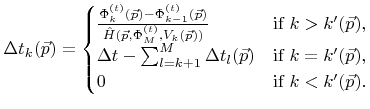 $\displaystyle \Delta {t}_k({{\vec{p}}}) = \begin{cases}\frac{{\Phi}_k^{({t})}({...
... & \text{if} \ k=k'({\vec{p}}), \\ 0 & \text{if} \ k<k'({\vec{p}}). \end{cases}$
