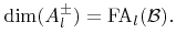$\displaystyle \dim({A}_l^\pm)=\funcFA _l({\mathcal{B}}).$