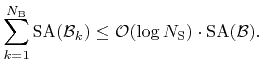 $\displaystyle \sum_{k=1}^{{N}_{\text{B}}}\funcSA ({\mathcal{B}}_k) \leq {\mathcal{O}}(\log{{N}_\text{S}})\cdot\funcSA ({\mathcal{B}}).$