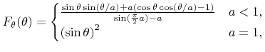 $\displaystyle {F}_{\theta}({\theta}) = \begin{cases}\frac{ \sin{\theta}\sin({\t...
...{\pi}{2}{a})-{a} } & {a}<1, \\ \left(\sin{\theta}\right)^2 & {a}=1, \end{cases}$
