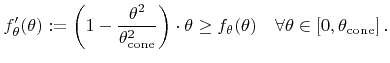 $\displaystyle {f}'_{\theta}({\theta}) := \left(1-\frac{{\theta}^2}{{\theta}_{\t...
...theta}({\theta}) \quad \forall{\theta}\in\left[0,{\theta}_{\text{cone}}\right].$