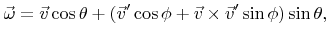$\displaystyle {\vec{\omega}}={\vec{v}}\cos{\theta}+\left({\vec{v}}'\cos{\phi}+{\vec{v}}\times{\vec{v}}'\sin{\phi}\right)\sin{\theta},$