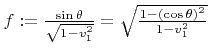 $ f:=\frac{\sin{\theta}}{\sqrt{1-{v}_{1}^2}}=\sqrt{\frac{1-\left(\cos{\theta}\right)^2}{1-{v}_{1}^2}}$