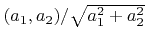 $ (a_1,a_2)/\sqrt{a_1^2+a_2^2}$