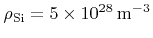 $ {\rho}_{\text{Si}}=\SI{5e28}{\per\cubic\metre}$