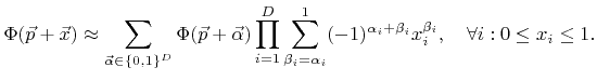 $\displaystyle {\Phi}({\vec{p}}+{\vec{x}}) \approx \sum_{\vec{\alpha}\in\{0,1\}^...
...{1} (-1)^{\alpha_i+\beta_i} {x}_i^{\beta_i}, \quad \forall i : 0\leq{x}_i\leq1.$