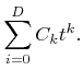 $\displaystyle \sum_{i=0}^{D}{C}_k t^k.$