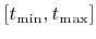 $ \left[t_{\text{min}},t_{\text{max}}\right]$