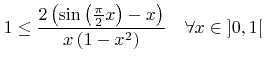 $\displaystyle 1\leq\frac{2\left(\sin\left(\frac{\pi}{2}{x}\right)-{x}\right)}{{x}\left(1-{x}^2\right)} \quad \forall{x}\in\left]0,1\right[$