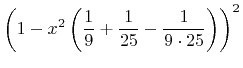 $\displaystyle \left(1-{x}^2\left(\frac{1}{9}+\frac{1}{25}-\frac{1}{9\cdot25}\right)\right)^2$