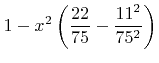 $\displaystyle 1-{x}^2\left(\frac{22}{75}-\frac{11^2}{75^2}\right)$
