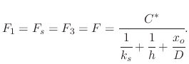 $\displaystyle F_{1}=F_{s}=F_{3}=F=\cfrac{C^{*}}{\cfrac{1}{k_{s}}+\cfrac{1}{h}+\cfrac{x_{o}}{D}}.$