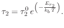$\displaystyle \tau_{2}=\tau_{2}^{0}\,e^{\left(-\frac{E_{\tau_{2}}}{k_b\,T}\right)}.$