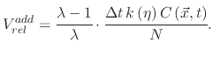 $\displaystyle V_{rel}^{add}=\cfrac{\lambda-1}{\lambda}\cdot\cfrac{\Delta t\,k\left(\eta\right)C\left(\vec{x},t\right)}{N}.$