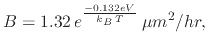 $\displaystyle B=1.32\,e^{\frac{-0.132eV}{k_{B}\,T}}\:\mu m^2\slash hr,$