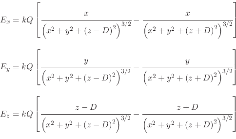 \begin{displaymath}\begin{array}{l} E_{x}=kQ\left[\cfrac{x}{\left(x^{2}+y^{2}+\l...
...{2}+y^{2}+\left(z+D\right)^{2}\right)^{3/2}}\right] \end{array}\end{displaymath}