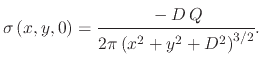 $\displaystyle \sigma\left(x,y,0\right)=\cfrac{-D\,Q}{2\pi\left(x^{2}+y^{2}+D^{2}\right)^{3/2}}.$