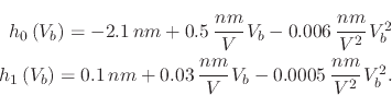 \begin{displaymath}\begin{array}{rl} h_{0}\left(V_{b}\right)=-2.1\, nm+0.5\,\cfr...
...}{V}\, V_{b}-0.0005\,\cfrac{nm}{V^{2}}\, V_{b}^{2}. \end{array}\end{displaymath}