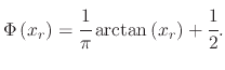 $\displaystyle \Phi\left(x_r\right)=\cfrac{1}{\pi}\arctan\left(x_r\right)+\cfrac{1}{2}.$