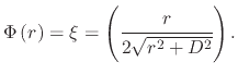 $\displaystyle \Phi\left(r\right)=\xi=\left(\cfrac{r}{2\sqrt{r^{2}+D^{2}}}\right) .$