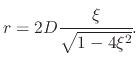 $\displaystyle r=2D\cfrac{\xi}{\sqrt{1-4\xi^{2}}} .$