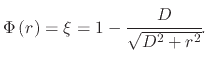 $\displaystyle \Phi\left(r\right)=\xi=1-\cfrac{D}{\sqrt{D^{2}+r^{2}}}.$