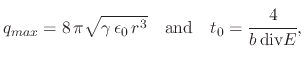 $\displaystyle q_{max}=8\,\pi\sqrt{\gamma\,\epsilon_{0}\, r^{3}}\quad\textrm{and}\quad t_{0}=\cfrac{4}{b\,\textrm{div}E},$