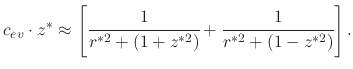 $\displaystyle c_{ev}\cdot z^{*}\approx\left[\cfrac{1}{r^{*2}+\left(1+z^{*2}\right)}+\cfrac{1}{r^{*2}+\left(1-z^{*2}\right)}\right].$