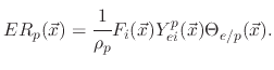 $\displaystyle ER_{p}(\vec{x})=\cfrac{1}{\rho_{p}}F_{i}(\vec{x})Y_{ei}^{p}(\vec{x})\Theta_{e/p}(\vec{x}).$
