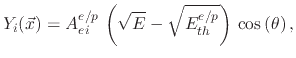 $\displaystyle Y_{i}(\vec{x})=A_{ei}^{e/p}\,\left(\sqrt{E}-\sqrt{E_{th}^{e/p}}\right)\,\cos\left(\theta\right),$