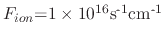 $ \textrm{\ensuremath{F_{ion}}=1}\times\textrm{10}^{\textrm{16}}\textrm{s}^{\textrm{-1}}\textrm{cm}^{\textrm{-1}}$