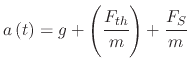 $\displaystyle a\left(t\right)=g+\left(\cfrac{F_{th}}{m}\right)+\cfrac{F_{S}}{m}$