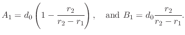 $\displaystyle A_{1}=d_{0}\left(1-\cfrac{r_{2}}{r_{2}-r_{1}}\right),\quad\textrm{and }B_{1}=d_{0}\cfrac{r_{2}}{r_{2}-r_{1}}.$