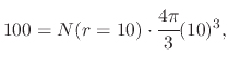 $\displaystyle 100=N(r=10)\cdot\cfrac{4\pi}{3}(10)^{3},$